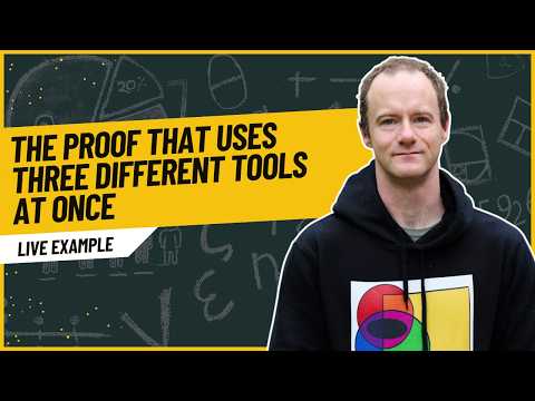 The Proof That Uses Three Different Tools At Once (live Lecture)