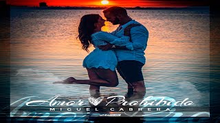 Video thumbnail of "MIGUEL CABRERA - AMOR PROHIBIDO (VIDEOCLIP OFICIAL)"