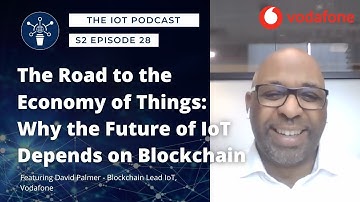 S2 E28 | Why the Future of IoT Depends on Blockchain | David Palmer, Vodafone Business