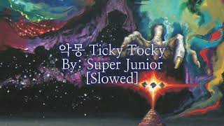 악몽 Ticky Tocky • Super Junior ☆ Slowed.