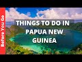 Papua new guinea travel guide 11 best things to do in papua new guinea