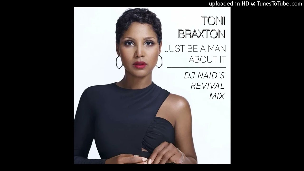 Toni Braxton - Just Be A Man About It (DJ Naid