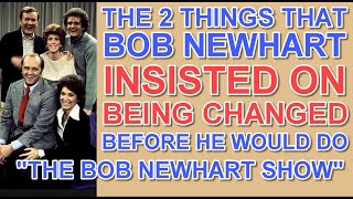 The 2 things that Bob Newhart INSISTED ON BEING CHANGED before he would do 'THE BOB NEWHART SHOW'!