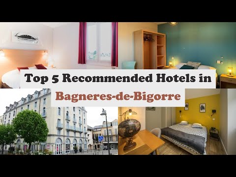 Top 5 Recommended Hotels In Bagneres-de-Bigorre | Best Hotels In Bagneres-de-Bigorre