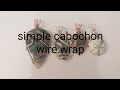 how to do a simple basic wire wrapped cabochon pendant