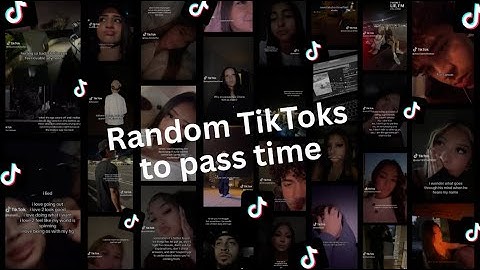 Random TikToks to pass time - PT21