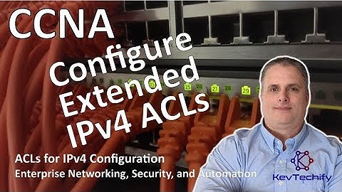 Configure Extended IPv4 ACLs - ACLs for IPv4 Configuration - ENSA - CCNA - KevTechify | vid 27
