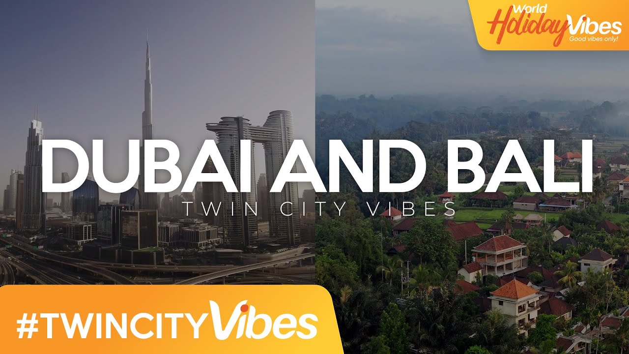Dubai and Bali Twin City Vibes | World Holiday Vibes