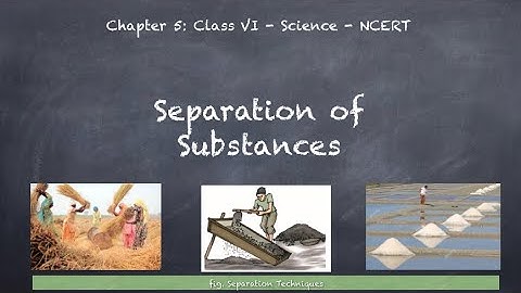 Separation of Substances (Hindi)- Class 6 Science Chapter 5 CBSE NCERT