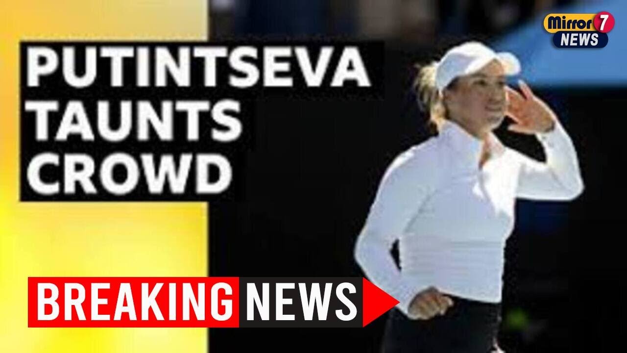 Putintseva Silences Boos With Grit and Defiance at Australian Open