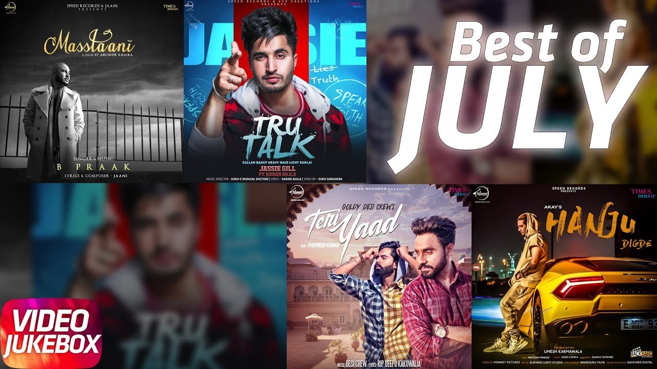 Best Of July | B Praak | Jassie Gill | Parmish Verma | Goldy | A Kay | New Songs 2018