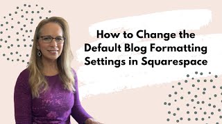 How to Change the Default Blog Format Settings in Squarespace