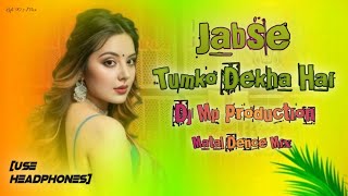 Jabse Tumko Dekha Hai Edm Style🔥 Matal Dence Mix Dj Mp Production [Use Headphones] Lofi 90.s Mix ...