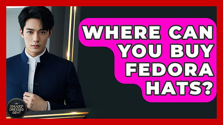 Where Can You Buy Fedora Hats? - The Sharp Dressed Gent