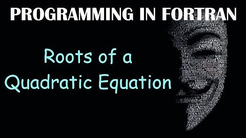 Roots of a Quadratic Equation | FORTRAN