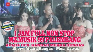 I JAM FULL BERGOYANG BERSAMA MZ.MUSIK 99 PALEMBANG SHOW DI DESA MUARA RENGAS ACARA BPK.KANDAR