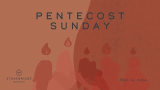 StoneBridge Church: Pentecost Sunday- May 19, 2024