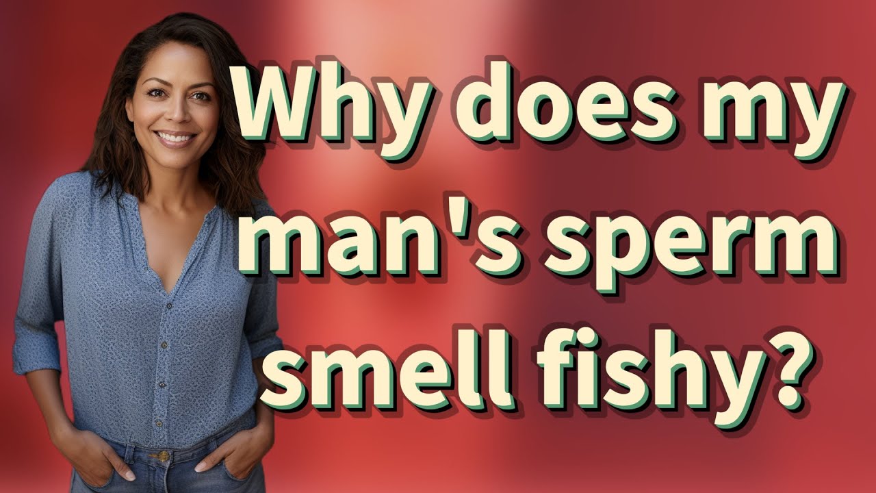 Why does my man's sperm smell fishy? - YouTube