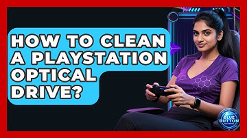 How To Clean A PlayStation Optical Drive? - Blue Button Gaming