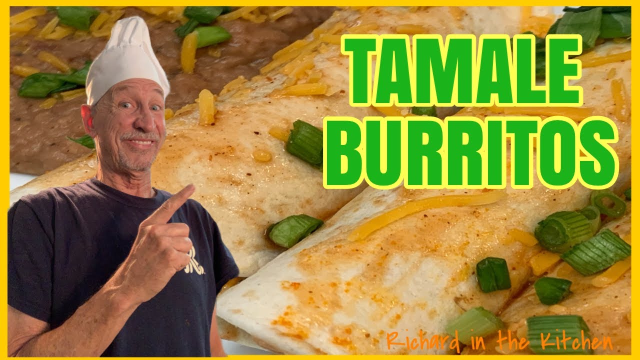 TAMALE BURRITOS Richard in the kitchen YouTube