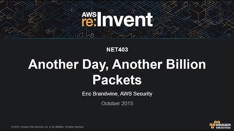AWS re:Invent 2015 | (NET403) Another Day, Another Billion Packets