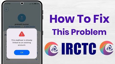 This Aadhar Is Already Linked To An Existing Account Problem In IRCTC!!