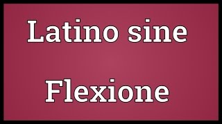 Latino sine Flexione Meaning
