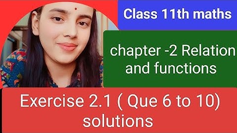 Chapter 2 Exercise 2.1 (Q6, Q7, Q8, Q9, Q10) Relations and Functions class 11 Maths ncert