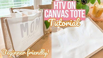 HOW TO ADD HTV TO A CANVAS TOTE BAG | EASY BEGINNER TUTORIAL | MOTHER