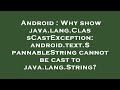 Android  why show javalangclasscastexception androidtextspannablestring cannot be cast to java