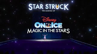 Star Struck | The Making Of Disney On Ice Presents Magic In The Stars