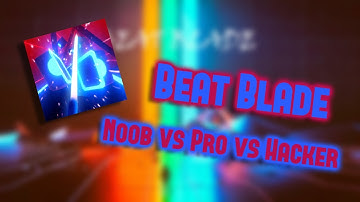 Beat Blade - NOOB vs PRO vs HACKER