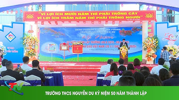 TRƯỜNG THCS NGUYỄN DU KỶ NIỆM 50 NĂM THÀNH LẬP