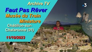 [Archive TV] Musée du Train Miniature - Châtillon-sur-Chalaronne (01) - "Faut Pas Rêver" 11/10/2023