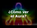 ¿Cómo ver el Aura?