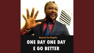 One day one day E go better