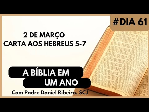 A BÍBLIA EM 1 ANO - 2 de Março (Carta aos Hebreus 5-7)