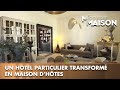 Elisabeth vous présente son hotel particulier rénové en maison d