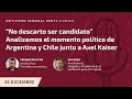 “No descarto ser candidato”. Analizamos el momento político de Argentina y Chile junto a Axel Kaiser