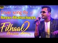 Filhaal2 mohabbat  cover by sayan bhattacharya   akshay kumar  bpraak  jaani  arvindr khaira