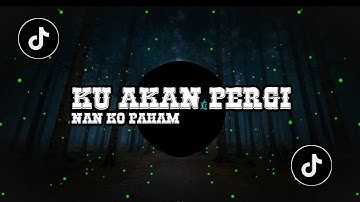 DJ SAD KANE - KU AKAN PERGI x NAN KO PAHAM ( FT WAGHYU )