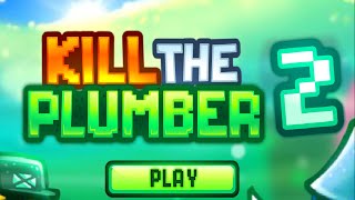 Kill The Plumber 2 | Eat My Squid Dome! (Funny Gameplay)