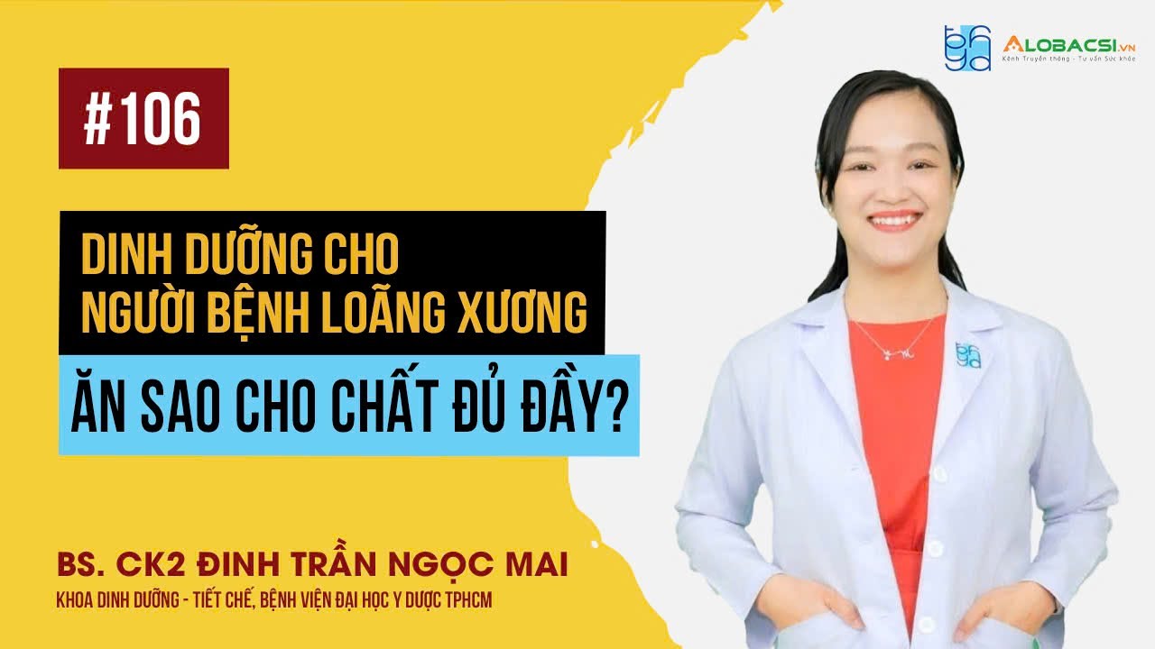 Dinh dưỡng cho người bệnh loãng xương, ăn sao cho chất đủ đầy? | BS.CK2 Đinh Trần Ngọc Mai