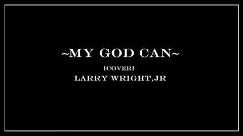 My God Can (Katy Nichole Cover)- Larry Wright,Jr