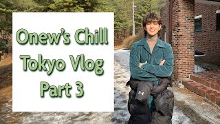 Onew's Chill Tokyo Vlog Part 3 [Eng]