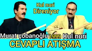 Murat Çobanoğlu Fit - Kul Nuri - Cevaplı Atışma -Yolmu Yapalim- Yol Olmaz -Indirmek Yasaktır