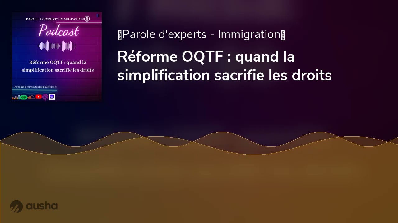Réforme OQTF : quand la simplification sacrifie les droits