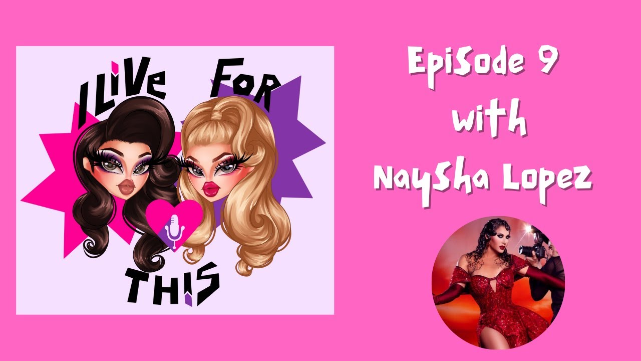 Episode 9 with Naysha Lopez | I Live For This with Trinity the Tuck & Shontelle Sparkles