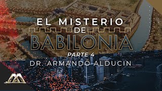 El Misterio de Babilonia - Parte 4 | Dr. Armando Alducin