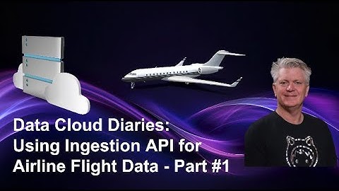 Data Cloud Diaries: Using Ingestion API for Airline Flight Data - Part 1